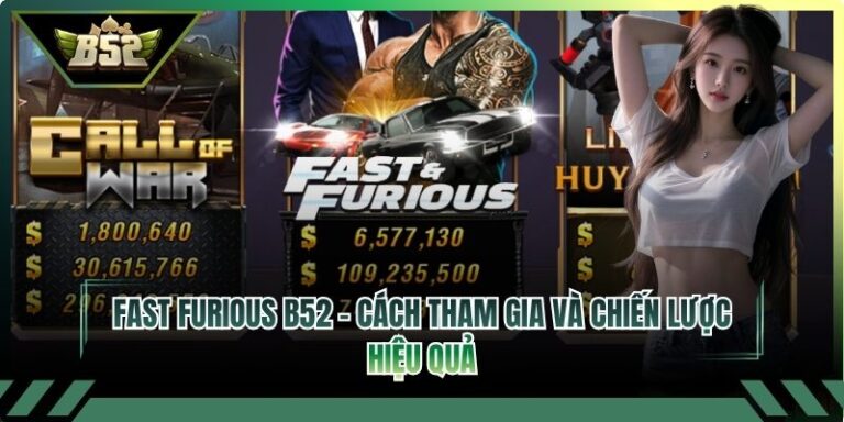 Fast Furious B52 - Cách Tham Gia Và Chiến Lược Hiệu Quả 1 Fast Furious B52