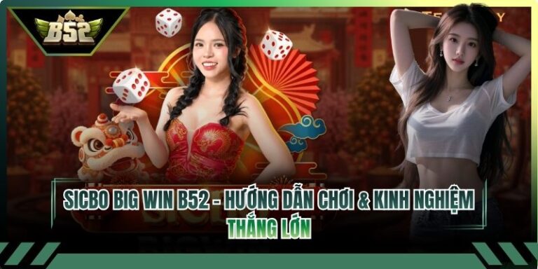 SicBo Big Win B52 – Hướng Dẫn Chơi & Kinh Nghiệm Thắng Lớn 2 SicBo Big Win B52