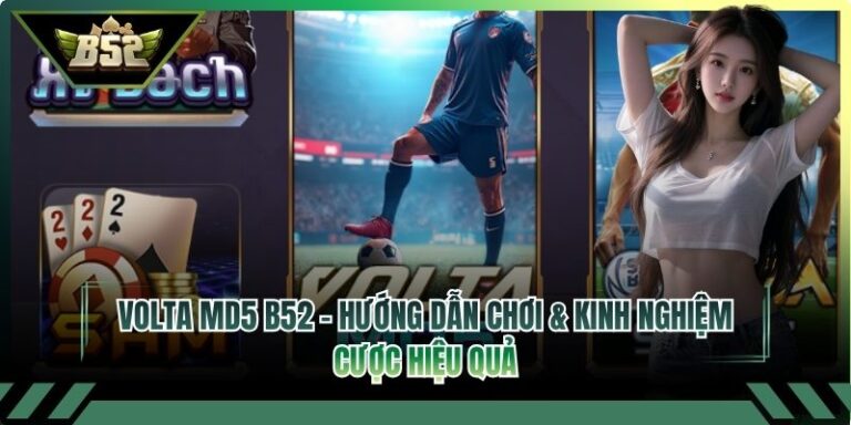 Volta MD5 B52 - Hướng Dẫn Chơi & Kinh Nghiệm Cược Hiệu Quả 5 Volta MD5 B52